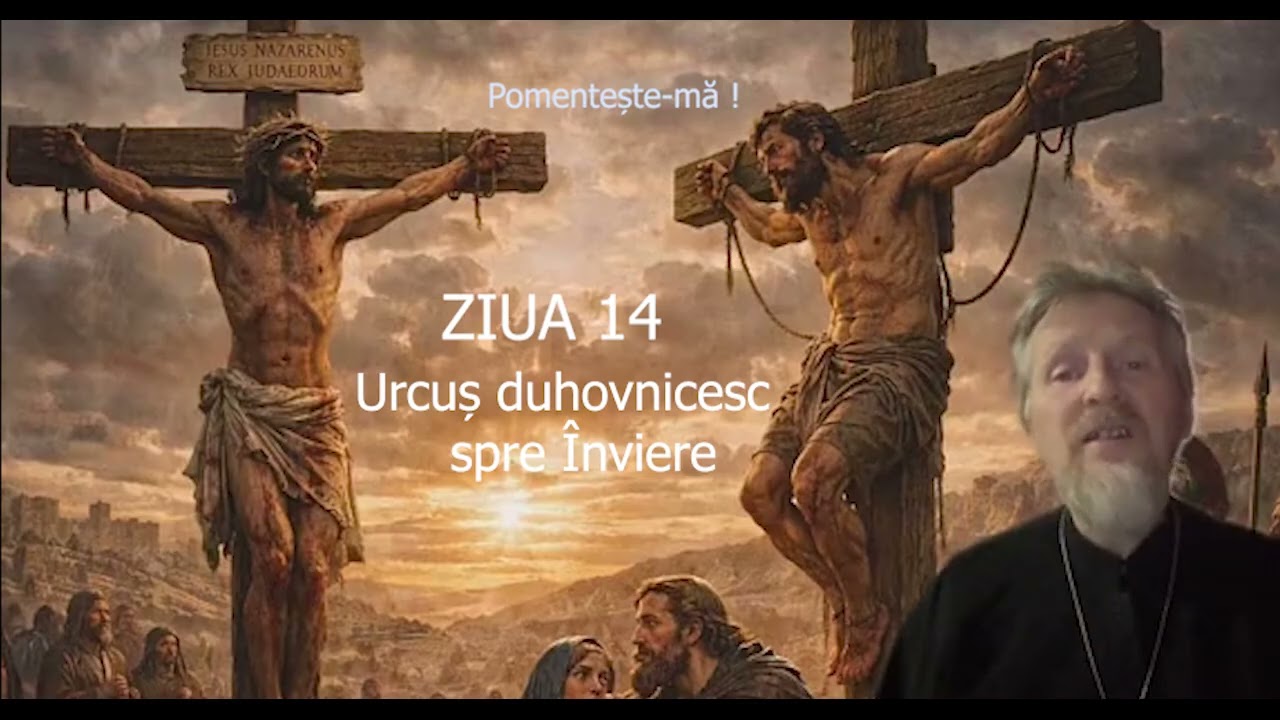 Postul Mare -  Ziua 14 - Urcus duhovnicesc spre Inviere - slujitor Dani