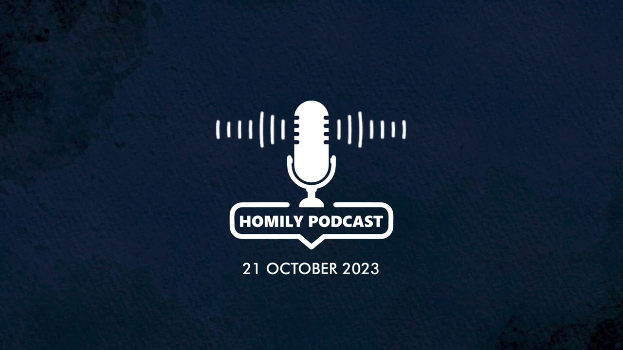 21 October 2023. Homily Podcast by Rev. Fr. Oliver Tham