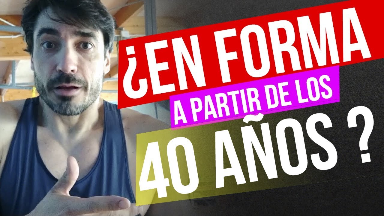 CÓMO ESTAR EN FORMA A PARTIR DE LOS 40 AÑOS