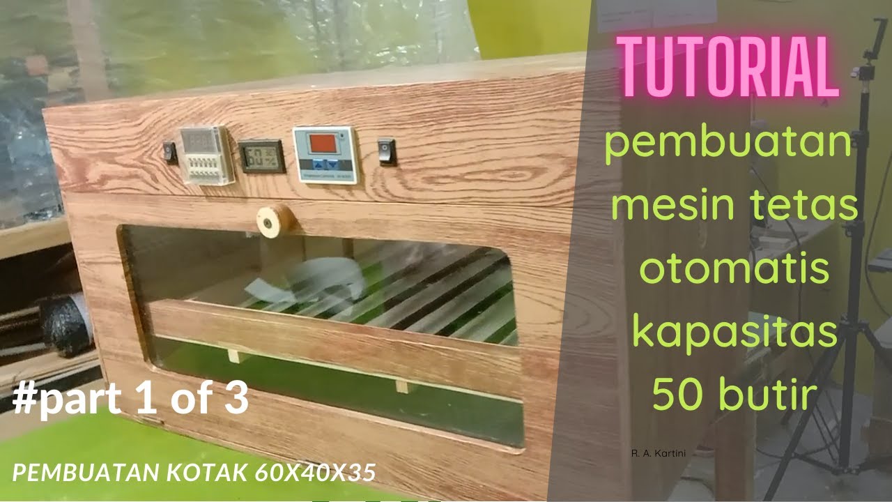 tutorial pembuatan mesin tetas telur otomatis kapasitas 50 butir #1 pembuatan bok uk.60x40x35