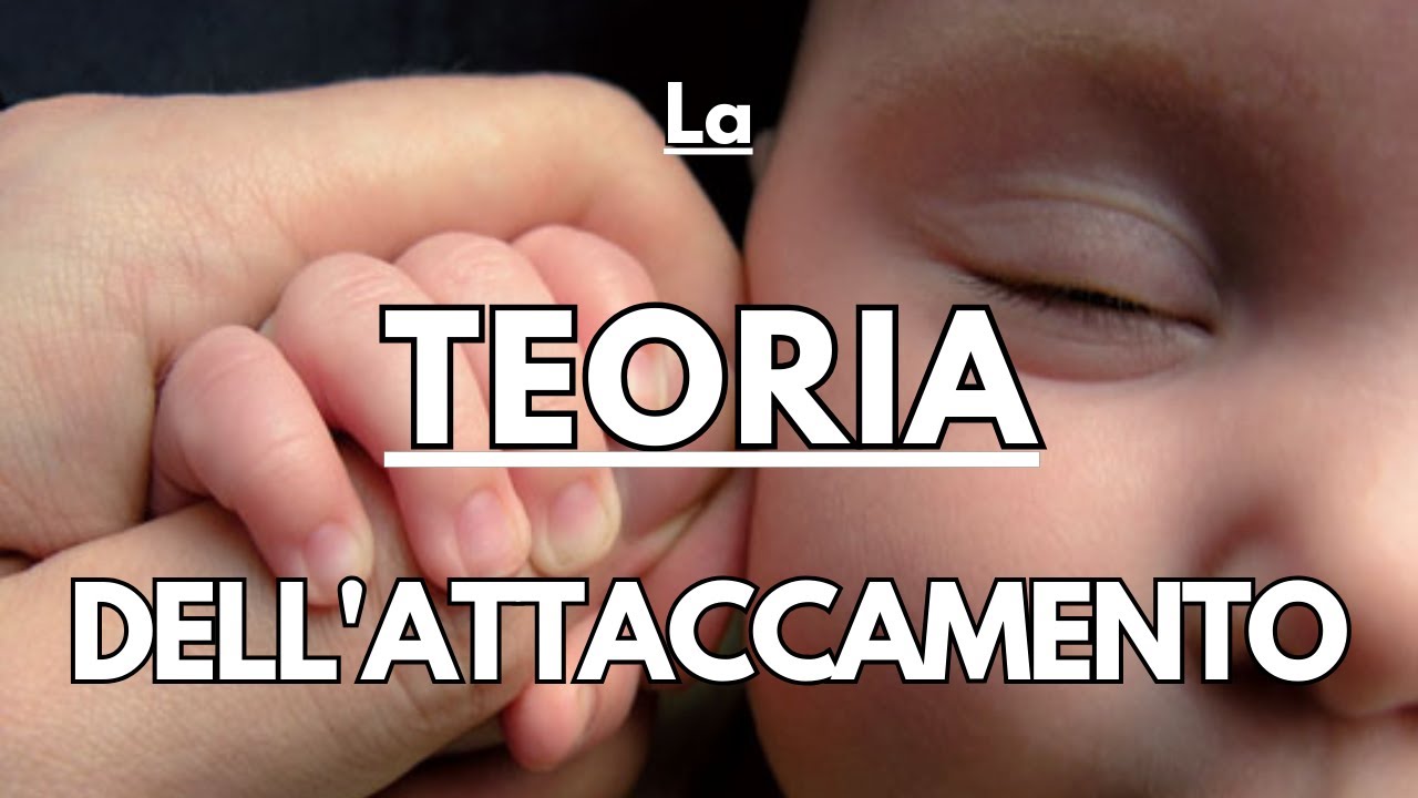 LA TEORIA DELL'ATTACCAMENTO - Come le esperienze infantili influenzano la nostra vita