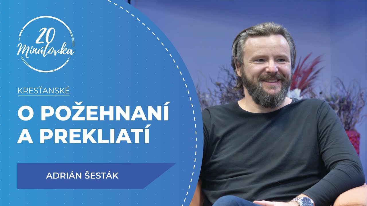 O požehnaní a prekliatí - Adrián Šesták - 20 minútovka