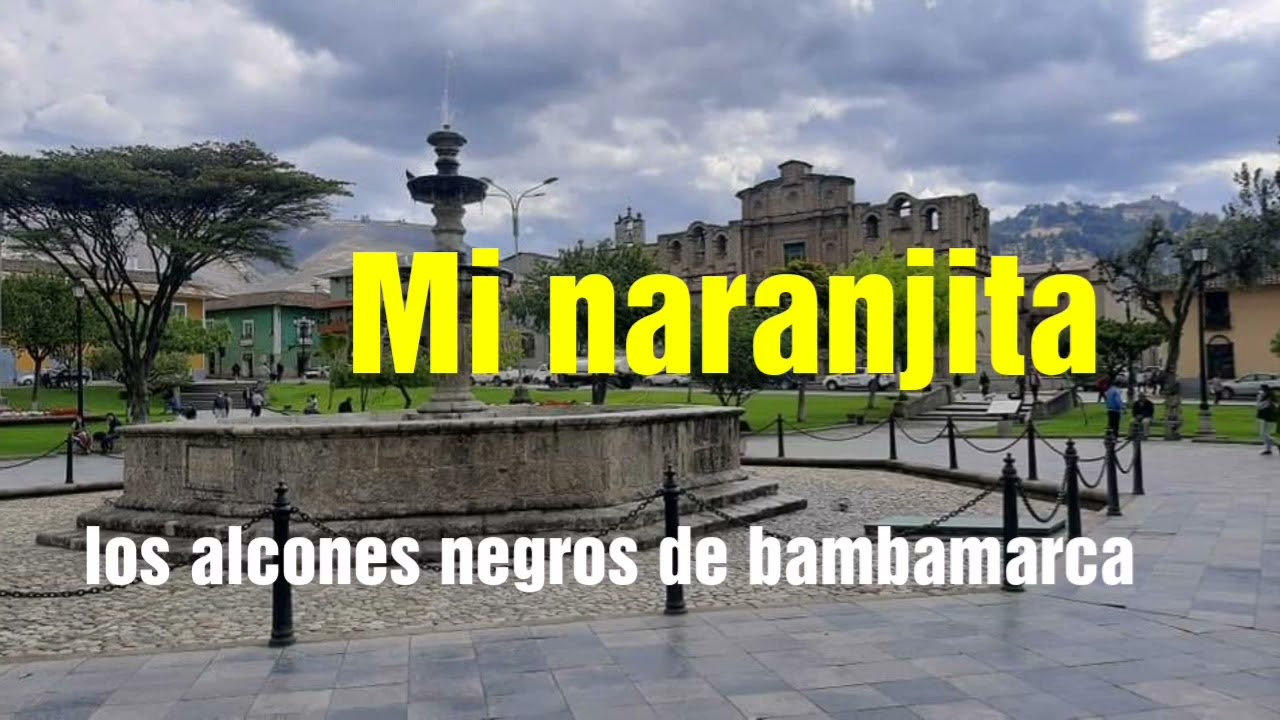 MI NARANJITA : Los Alcones negros de bambamarca.