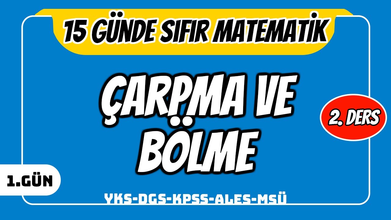 15 GÜNDE SIFIR TEMEL MATEMATİK KAMPI 1.GÜN DERS 2: ÇARPMA VE BÖLME (2024 YKS DGS KPSS ALES MSÜ)