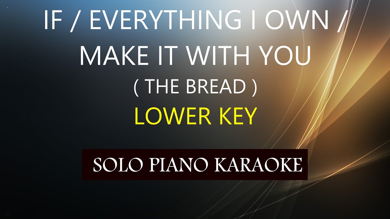 IF / EVERYTHING I OWN / MAKE IT WITH YOU ( THE BREAD ) ( LOWER KEY ) PH KARAOKE PIANO by REQUEST
