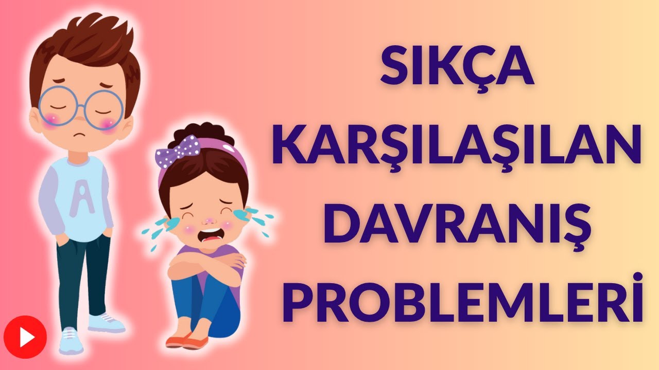 &Ccedil;OCUKLARDA SIKLIKLA KARŞILAŞILAN DAVRANIŞ PROBLEMLERİ