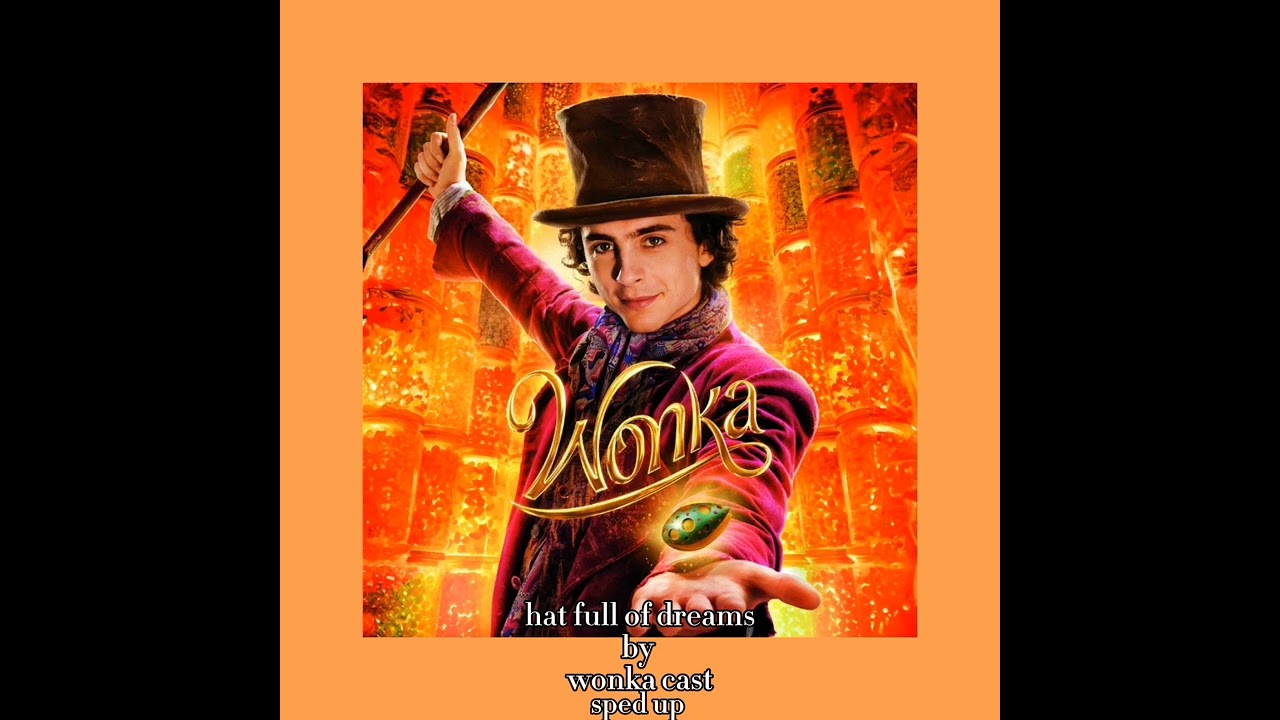 hat full of dreams by wonka cast sped up