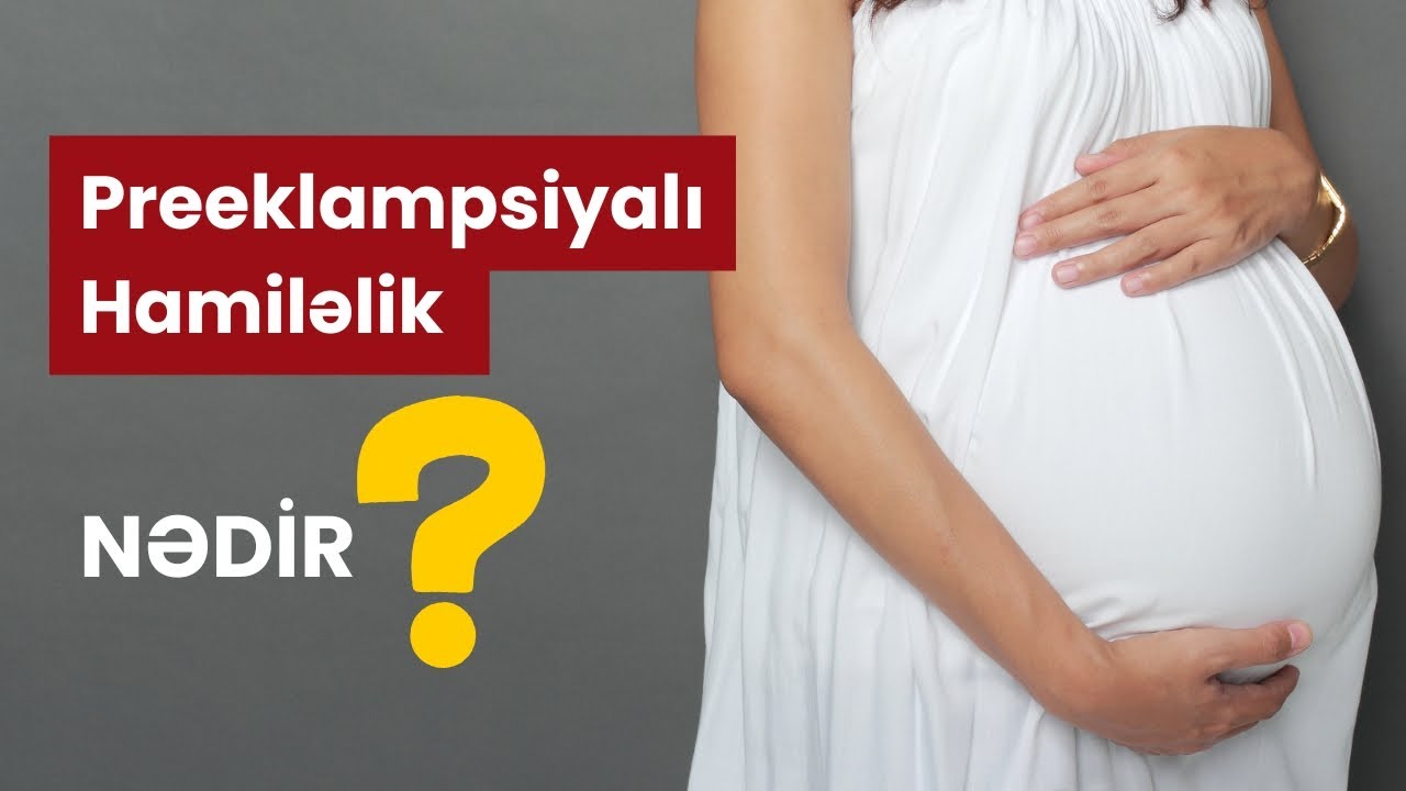 Preeklampsiyalı Hamiləlik Nədir?