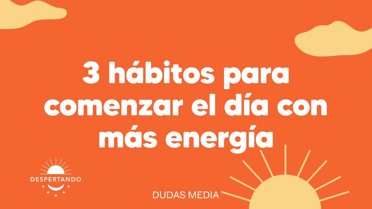 3 h&aacute;bitos para comenzar el d&iacute;a con m&aacute;s energ&iacute;a | Despertando Podcast
