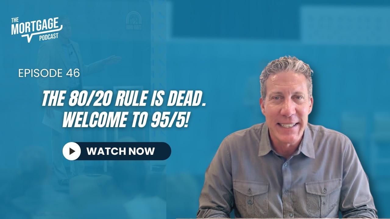Ep 46. The 80/20 Rule Is Dead. Welcome to 95/5! || The Mortgage Podcast
