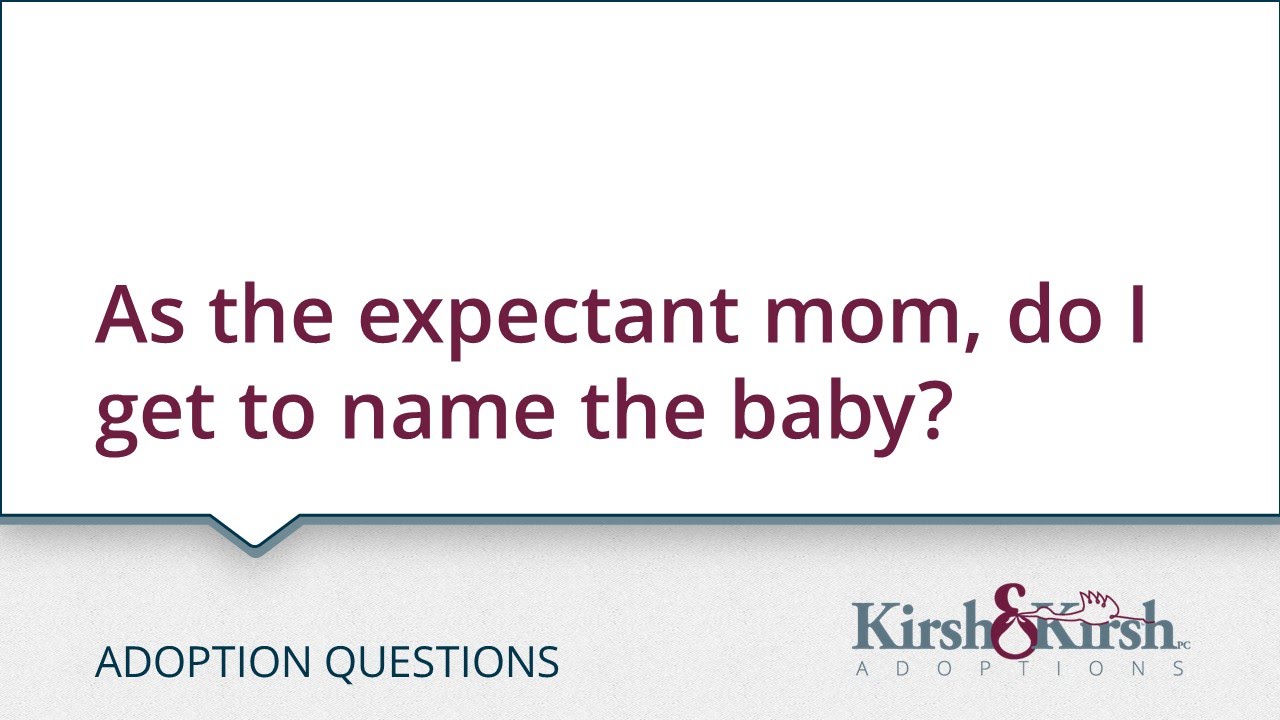 Adoption Questions: As the expectant mom, do I get to name the baby?