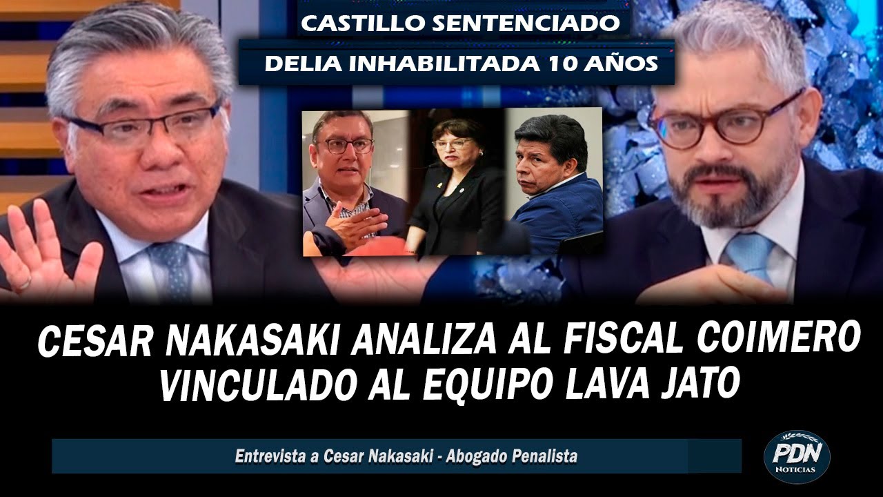 CESAR NAKAZAKI ANALIZA FISCAL COIMERO VICULADO A LAVA JATO, CASTILLO SENTENCIADO, DELIA INHABILITADA