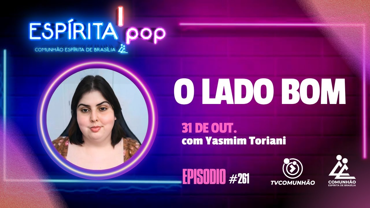O LADO BOM - Yasmim Toriani [ESP&Iacute;RITA POP - #261]