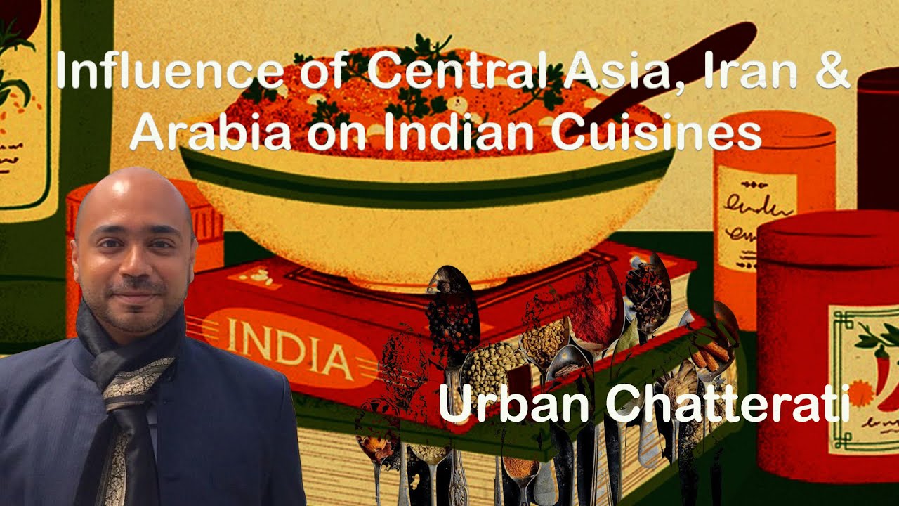 Abhijit Iyer-Mitra on Indian Cuisines & Foreign Influences - Urban Chatterati