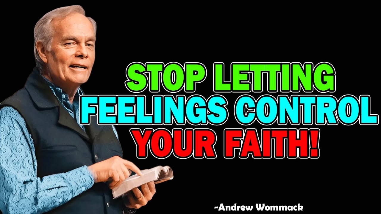 STOP Letting Feelings Control Your Faith! - Andrew Wommack 2025