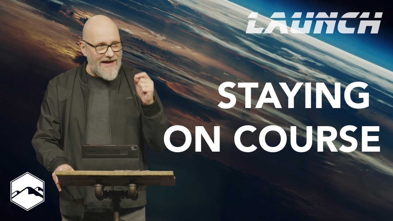Staying On Course | Launch | Part 4 of 5