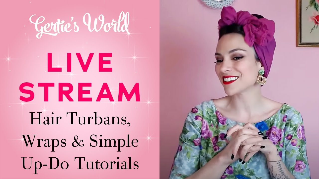 Gertie's Live Stream 4/3: Hair Turbans and Wraps and a Simple Up-Do