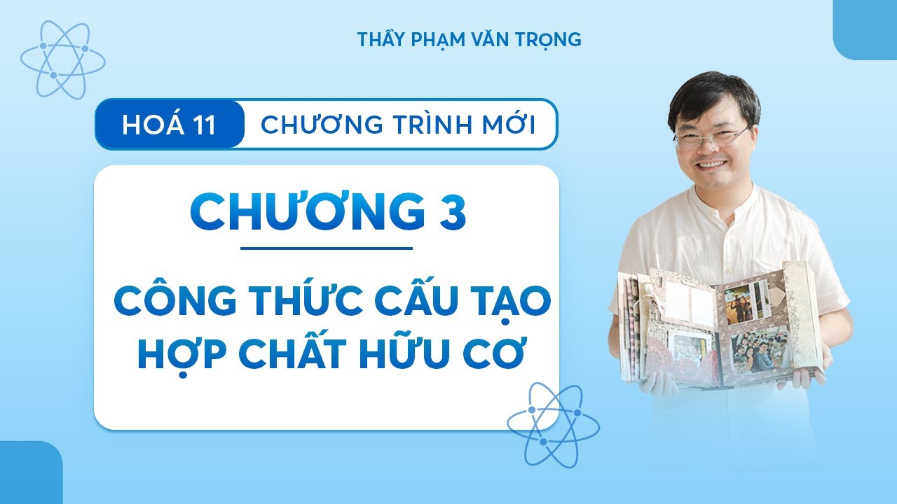 HÓA 11- CHƯƠNG 3- CÔNG THỨC CẤU TẠO HỢP CHẤT HỮU CƠ - CHƯƠNG TRÌNH MỚI