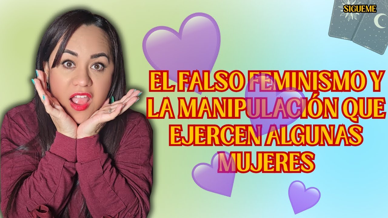 El falso feminismo y la manipulacion que ejercen algunas MUJERES