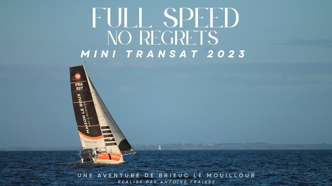 Mini Transat 2023 - Full Speed, No Regrets / Une aventure de Brieuc Le Mouillour