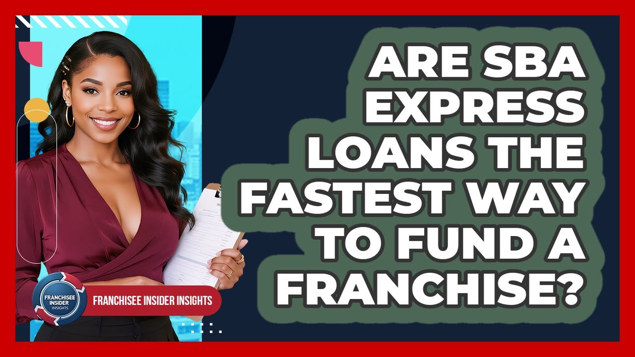 Are SBA Express Loans The Fastest Way To Fund A Franchise? - Franchisee Insider Insights
