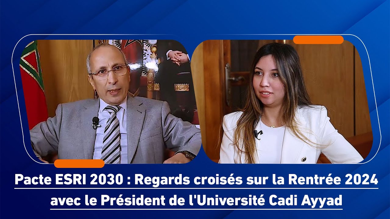 Pacte ESRI 2030 : Regards croisés sur la Rentrée 2024 avec le Président de l'Université Cadi Ayyad
