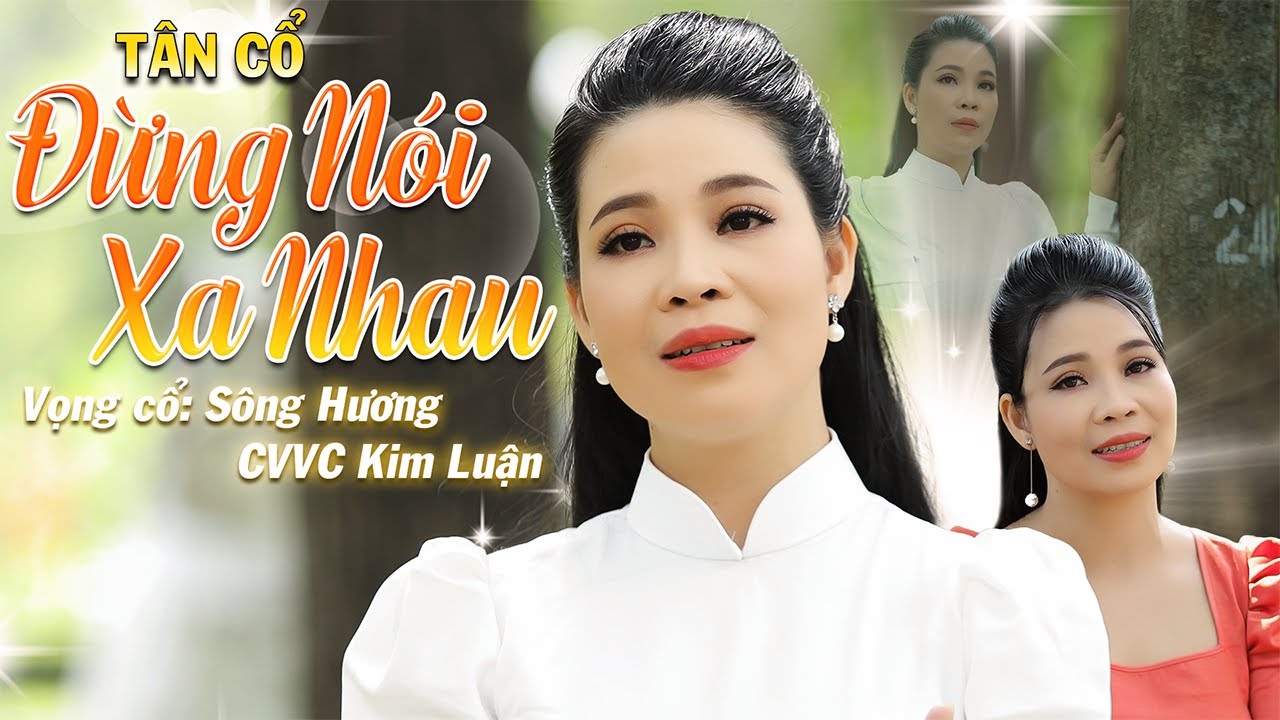 [MV T&acirc;n Cổ] Đừng N&oacute;i Xa Nhau - CVVC Kim Luận | T&acirc;n Cổ Mới Nhất 2022 Nghe Say Đắm Triệu Con Tim...