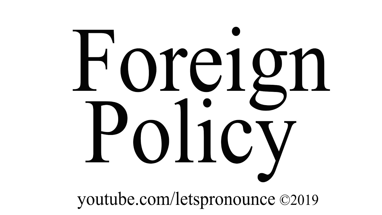 How to Pronounce Foreign Policy