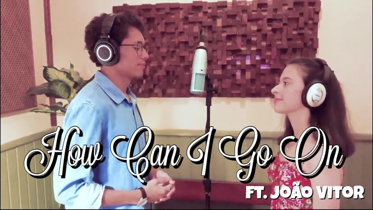 How Can I Go On ft. João Vitor || Maria Clara Mascellani