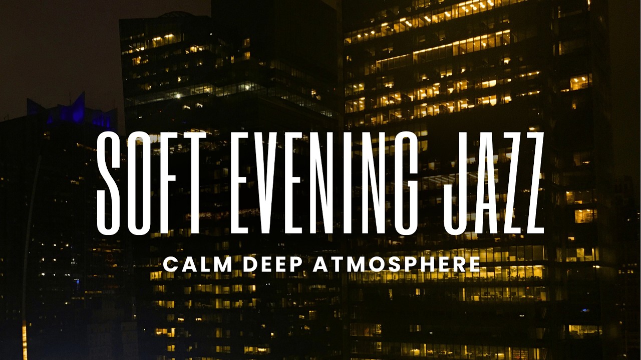 Soft Evening Jazz | Calm Deep Atmosphere