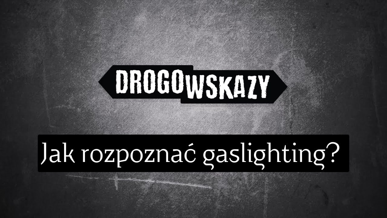 Jak rozpoznać gaslighting? | Drogowskazy