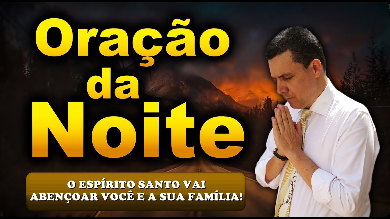 🔥ORAÇÃO DA NOITE DE HOJE O ESPÍRITO SANTO VAI ABENÇOAR VOCÊ E A SUA FAMÍLIA!
