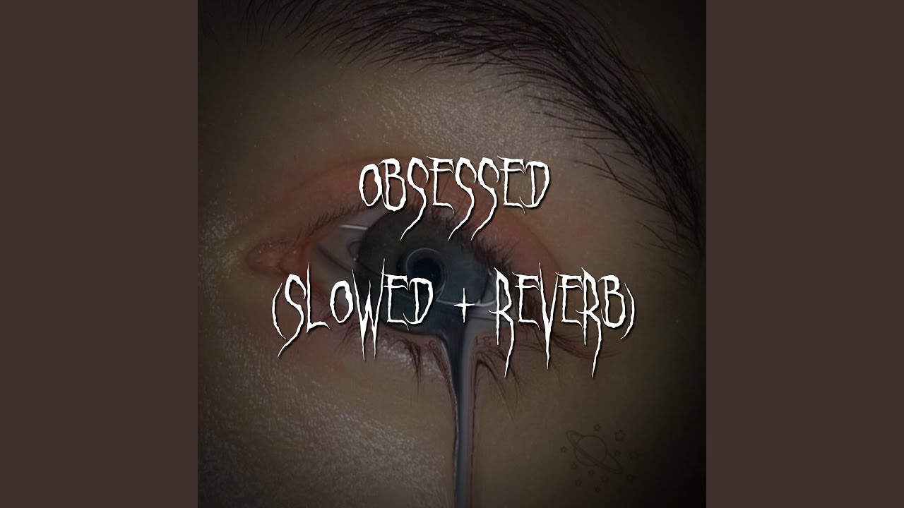obsessed (slowed + reverb)