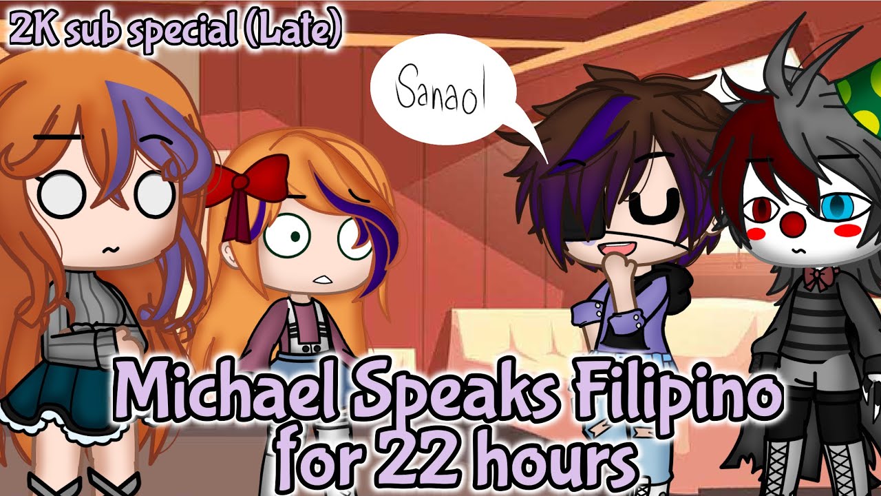 Michael speaks Tagalog for 22 hours||2K sub special[LATE]||Original||FNaF (READ PINNED COMMENT)