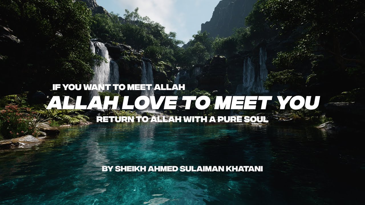 IF YOU WANT TO MEET ALLAH, ALLAH LOVES TO MEET YOU | RETURN TO ALLAH WITH A PURE SOUL