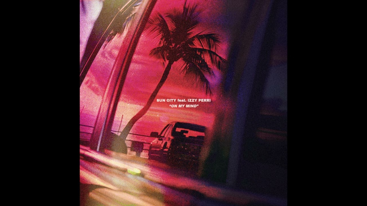 Sun City feat. Izzy Perri - On My Mind