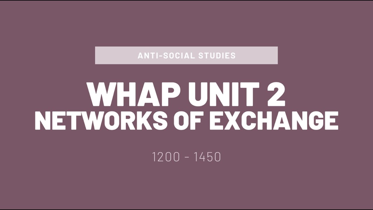 AP World History (WHAP) Unit 2 Introduction: Networks of Exchange 1200-1450