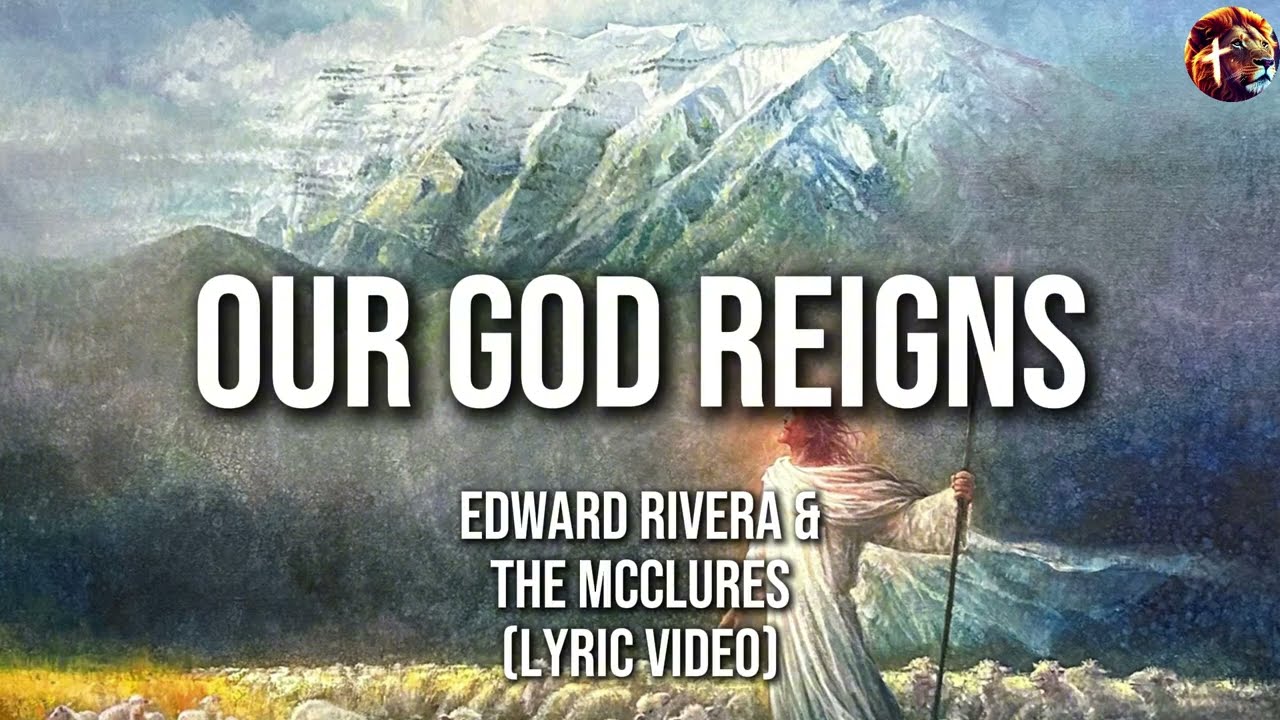 Our God Reigns - Edward Rivera & the McClures (lyric video)