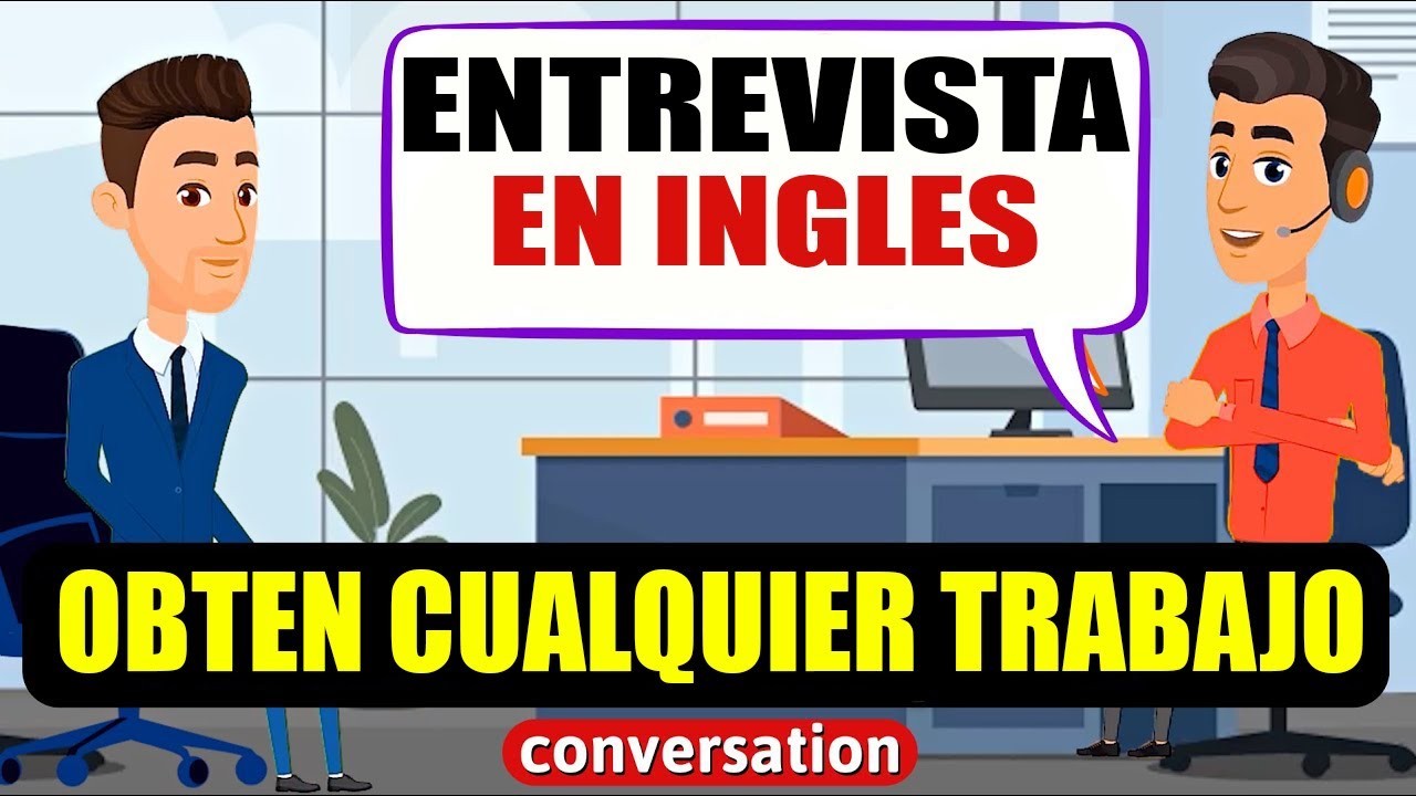 ENTREVISTA DE TRABAJO EN INGLES - Que decir exactamente en inglés PARA CONSEGUIR EL TRABAJO