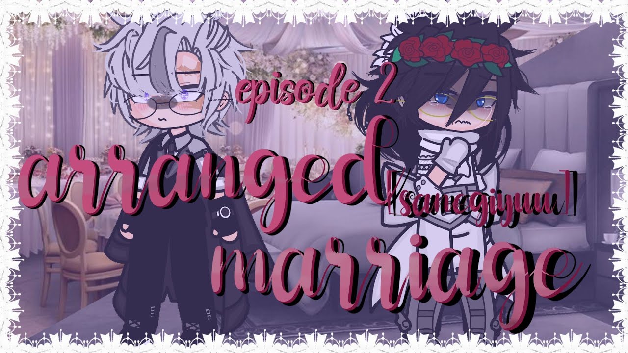 Arranged marriage episode 2||@Cloud_32115 || KNY×GC||@DarlingHanaee I WILL BE USING YOUR OC