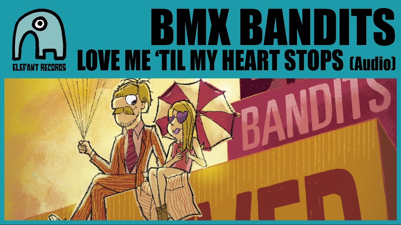BMX BANDITS - Love Me 'Til My Heart Stops&nbsp;[Audio]