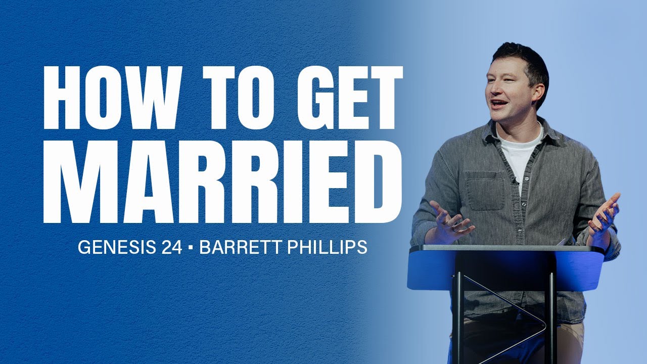 How to Get Married | Genesis 24 | Barrett Phillips