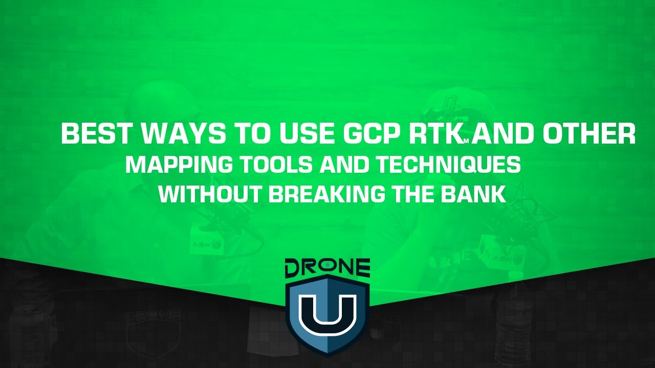 Best ways to use GCP RTK and other mapping tools and techniques without breaking the bank
