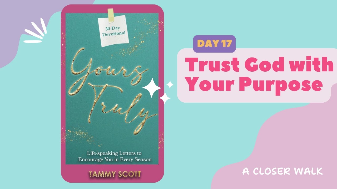 Yours Truly: Day 17- Trust God with Your Purpose