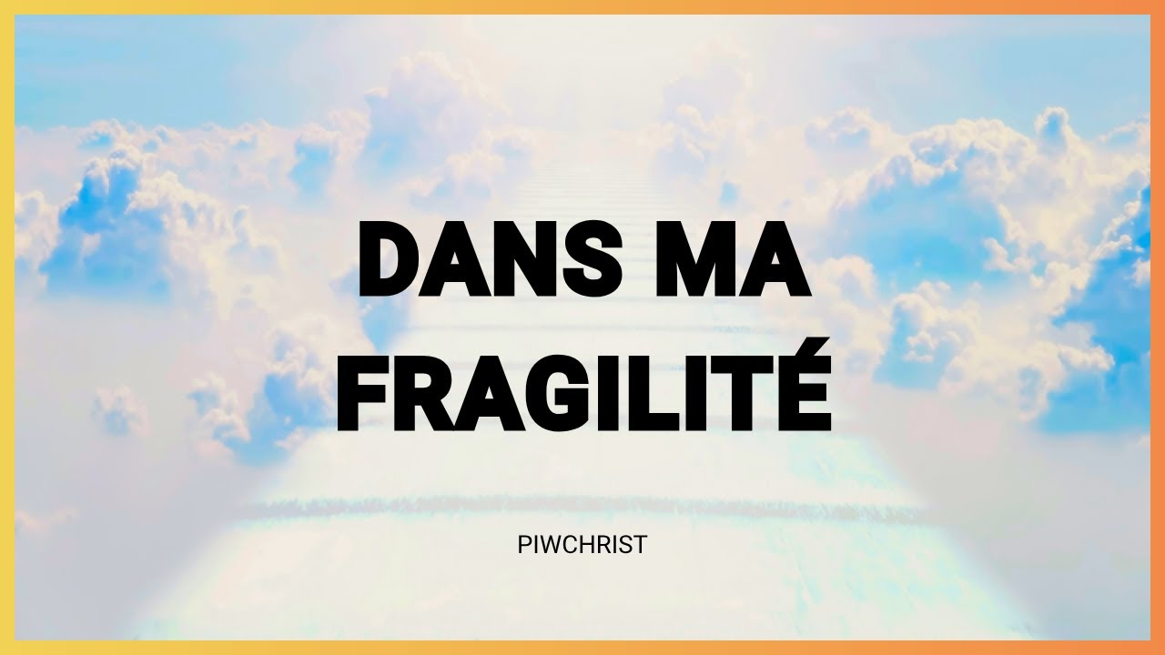 Dans ma fragilité | Piwchrist