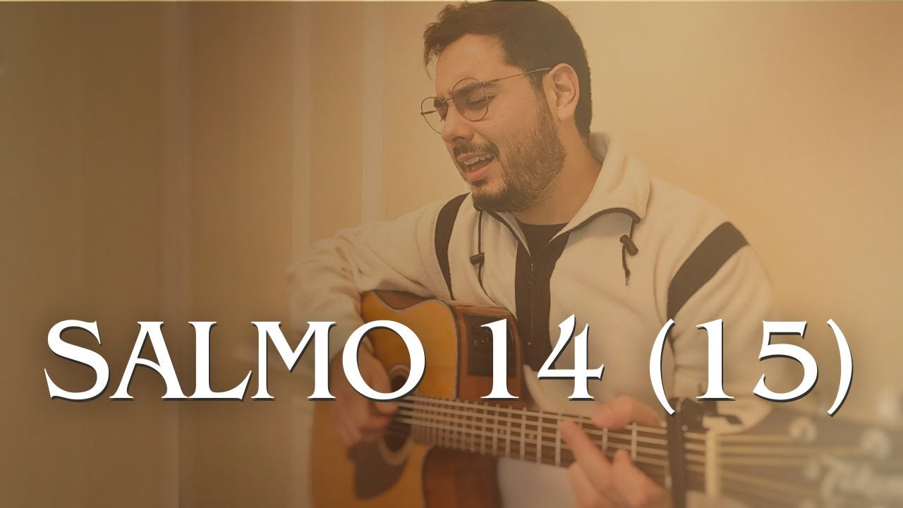 SALMO 14 (15) I Senhor quem morará em vossa casa e no vosso monte santo, habitará? I 22º Tempo Comum