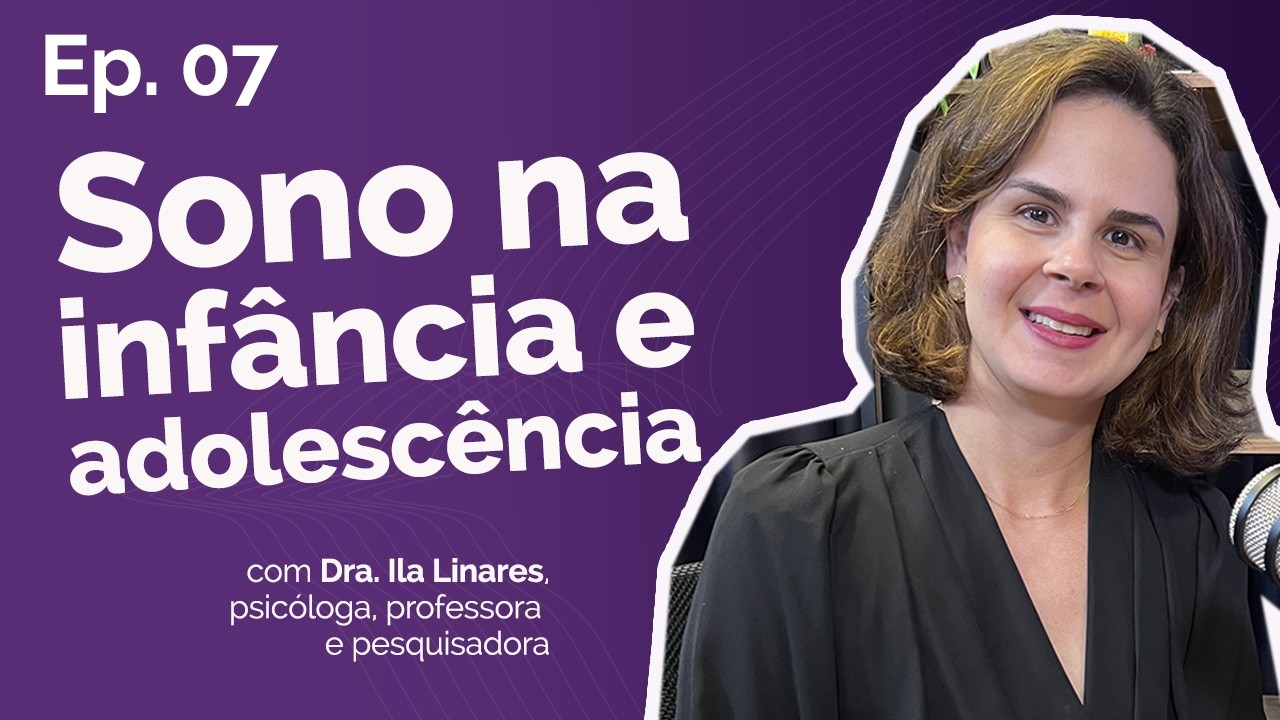Sono na infância e adolescência | Dra. Ila Linares #07