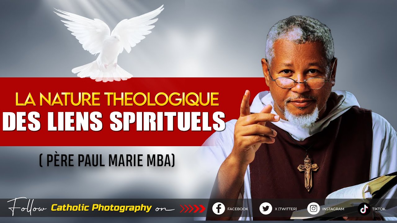 LA NATURE THEOLOGIQUE DES LIENS SPIRITUELS - PÈRE PAUL MARIE MBA