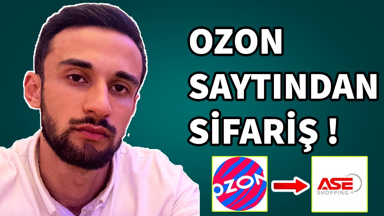 Ozon qeydiyyat | Ozon sifariş | B&uuml;t&uuml;n prosesin praktiki izahı | Ozon Azərbaycan