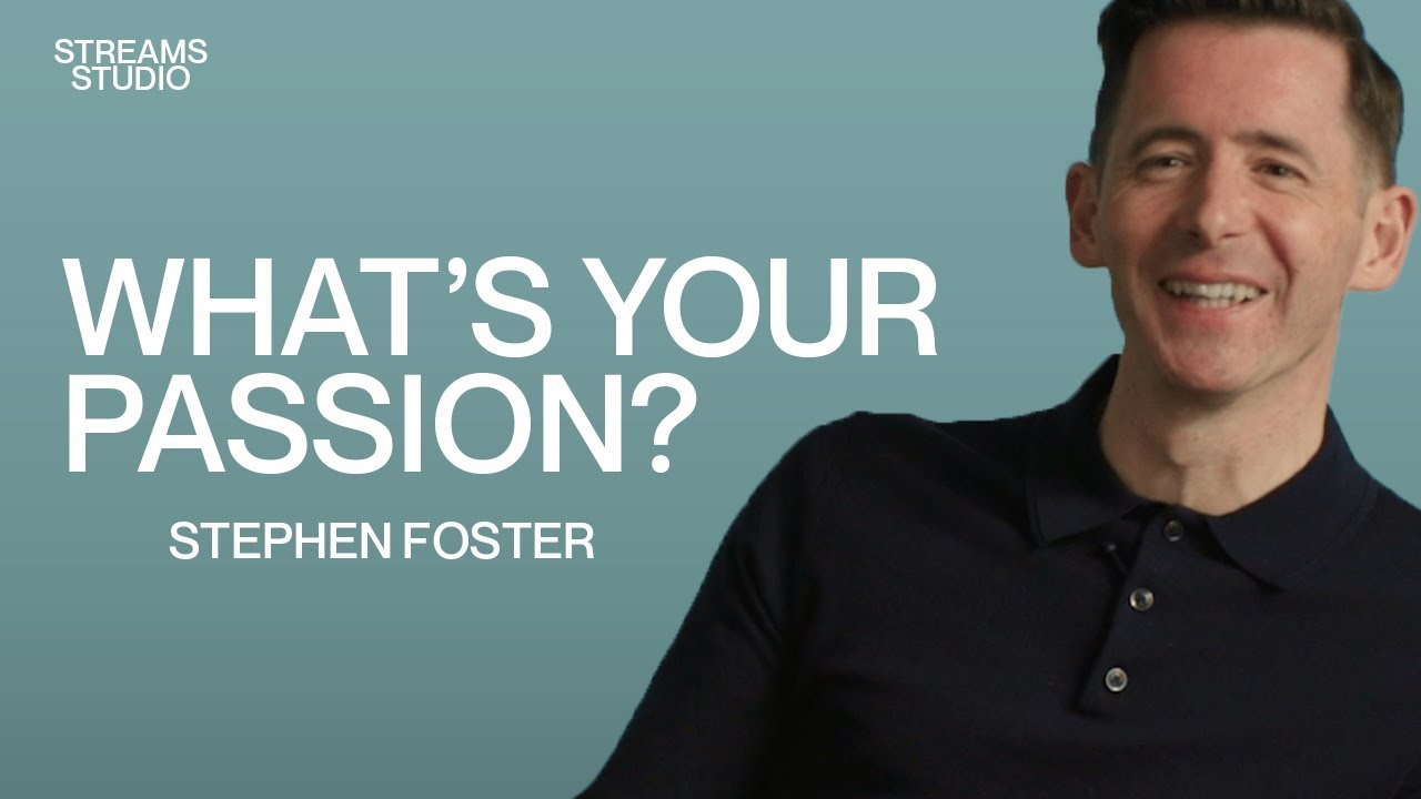 What’s your passion? - Stephen Foster